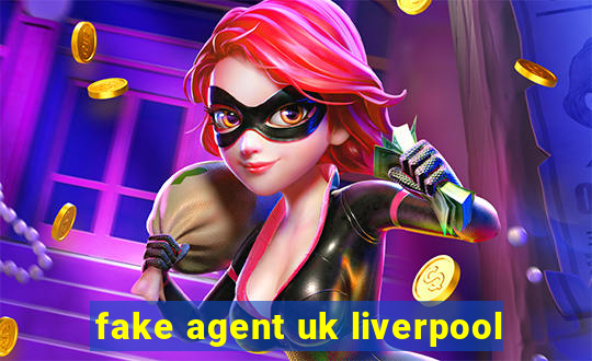 fake agent uk liverpool